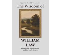 The Wisdom of William Law: Conscience, Renunciation, and the Soul's Return