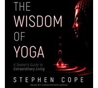 The Wisdom of Yoga: A Seeker's Guide to Extraordinary Living [Import]