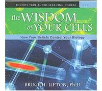 The Wisdom of Your Cells Bruce H. Lipton (Auteur)