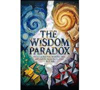 THE WISDOM PARADOX: How to Lose Your Pride, Rewire Your Mind, and Unlock the Ancient Secrets of God
