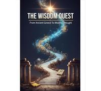 The Wisdom Quest: From Ancient Greece To Modern Thought