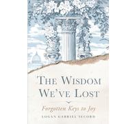 The Wisdom We've Lost: Forgotten Keys to Joy