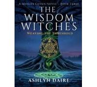 The Wisdom Witches -Weaving The Threshold (The Midlife Coven)