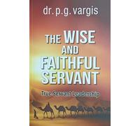 The Wise and Faithful Servant: True Servant Leadership (GS Media)