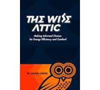 The Wise Attic: Making Informed Choices for Energy Efficiency and Comfort