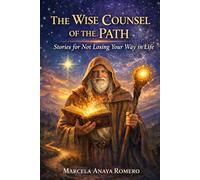The Wise Counsel of the Path: Stories for not Losing your Way in Life