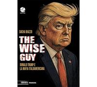 The wise guy. Donald Trump e la mafia italoamericana