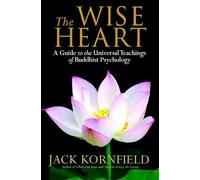The Wise Heart: A Guide to the Universal Teachings of Buddhist Psychology