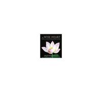 The Wise Heart: A Guide To The Universal Teachings Of Buddhist Psychology