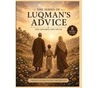 THE WISE LUQMAN'S ADVICE: Eight Timeless Lessons For Children and Young Readers