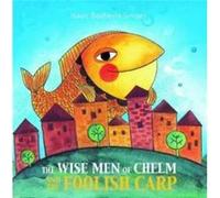 The Wise Men of Chelm and the Foolish Carp by Isaac Bashevis Singer Isaac Bashevis Singer (Auteur)