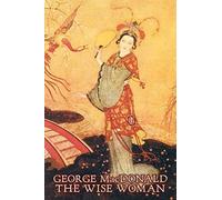 The Wise Woman By George Macdonald, Fiction, Classics, Action & Adventure