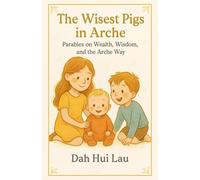 The Wisest Pigs in Arche: Parables on Wealth, Wisdom, and the Arche Way