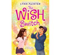 The Wish Switch: Don't Miss This Charming, Laugh-Out-Loud Romp From #Booktok Favorite Lynn Painter!