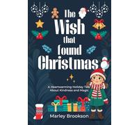 The Wish That Found Christmas: A Heartwarming Holiday Tale About Kindness and Magic