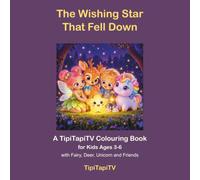 The Wishing Star That Fell Down: A TipiTapiTV Colouring Book for Kids Ages 3-6 with Fairy, Deer, Unicorn and Friends