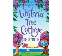 The Wisteria Tree Cottage: A gorgeous uplifting romance to escape with this summer