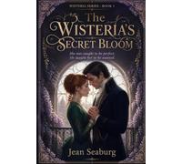 The Wisteria's Secret Bloom: She was taught to be perfect. He taught her to be wanted.
