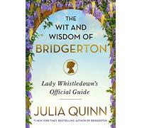 The Wit and Wisdom of Bridgerton: Lady Whistledown's Official Guide