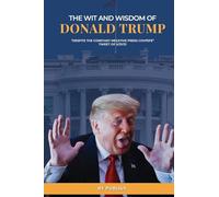The Wit and Wisdom of Donald J. Trump