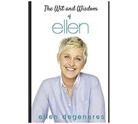 The Wit And Wisdom Of Ellen Degeneres