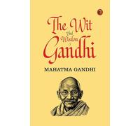 The Wit and Wisdom of Gandhi