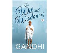 The Wit And Wisdom Of Gandhi