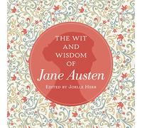 The Wit and Wisdom of Jane Austen: A Treasure Trove of 175 Quips from a Beloved Writer