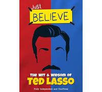 The Wit and Wisdom of Ted Lasso: Just Believe