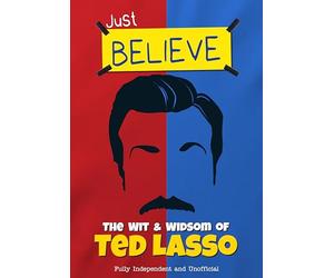 The Wit and Wisdom of Ted Lasso: Just Believe