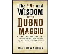 The Wit and Wisdom of the Dubno Maggid: Parables on the Torah Portion by the Master Jewish Storyteller