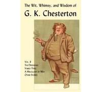 The Wit, Whimsy, And Wisdom Of G. K. Chesterton, Volume 6