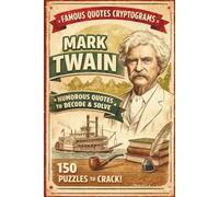 The Wit & Wisdom of Mark Twain: 150 Cryptogram Puzzles: Decipher Famous Quotes from the Father of American Literature - A Challenging Code Breaker & Logic Brain Game for Adults and Seniors
