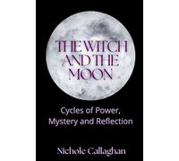 The Witch and the Moon: Cycles of Power, Mystery and Reflection