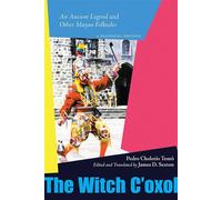 The Witch C'oxol An Ancient Legend and Other Mayan Folktales - Pedro Cholotío Temó - UNM Press - ebook (ePub) - Livre