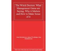 The Witch Doctors: What the Management Gurus are Saying,Why it Matters and How to Make Sense of it: What Management Gurus Are Saying, Why It Matters and How to Make Sense of It - [Version Originale] T