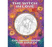 The Witch in love - Vol. 2: Anti-stress coloring book for adults - full of magic, love, romantic moments and magical rituals.