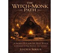 The Witch-Monk Path: A Sacred Way for the Male Witch ✦ A Grimoire of Fire, Silence, and the Soul ✦