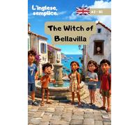 The Witch of BellaVilla - L'inglese, Semplice. Racconti in inglese per Ragazzi dagli 11 ai 15 anni: Racconto in inglese semplice per ragazzi 11-15 anni - Livello A2-B1 con vocaboli tradotti
