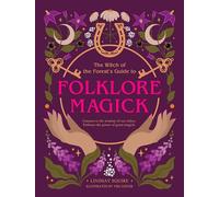The Witch of the Forest's Guide to Folklore Magick: Connect to the Wisdom of Our Elders. Embrace the Power of Green Magick