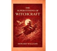 The Witch-Persecutions: A Historical Study of Witch Hunts, Trials, and Religious Fear in Europe