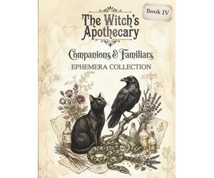 The Witch’s Apothecary: Companions & Familiars - Ephemera Collection for Junk Journals, Scrapbooking, Collage & Paper Crafts (Book IV)