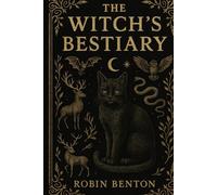The Witch’s Bestiary: Every animal once believed to be magical, diabolical, or enchanted