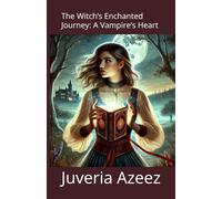 The Witch’s Enchanted Journey: A Vampire’s Heart: Novella