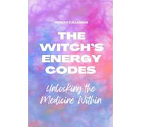 The Witch’s Energy Codes - Unlocking the Medicine Within