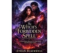 The Witch’s Forbidden Spell: A Paranormal Romance of Dark Magic and Dangerous Love