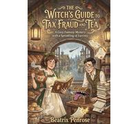 The Witch’s Guide to Tax Fraud and Tea: A Cozy Fantasy Mystery with a Sprinkling of Larceny