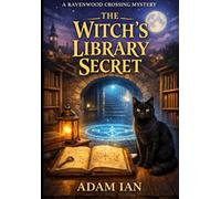 The Witch’s Library Secret: The Ravenwood Crossing Mysteries - Book 2