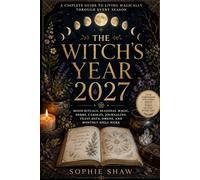 The Witch’s Year 2027: Moon Rituals, Seasonal Magic, Herbs, Candles, Journaling, Feast Days, Omens, and Monthly Spell Work