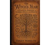 The Witch’s Year: A Magical Almanac of Seasons, Spells, and Spirits